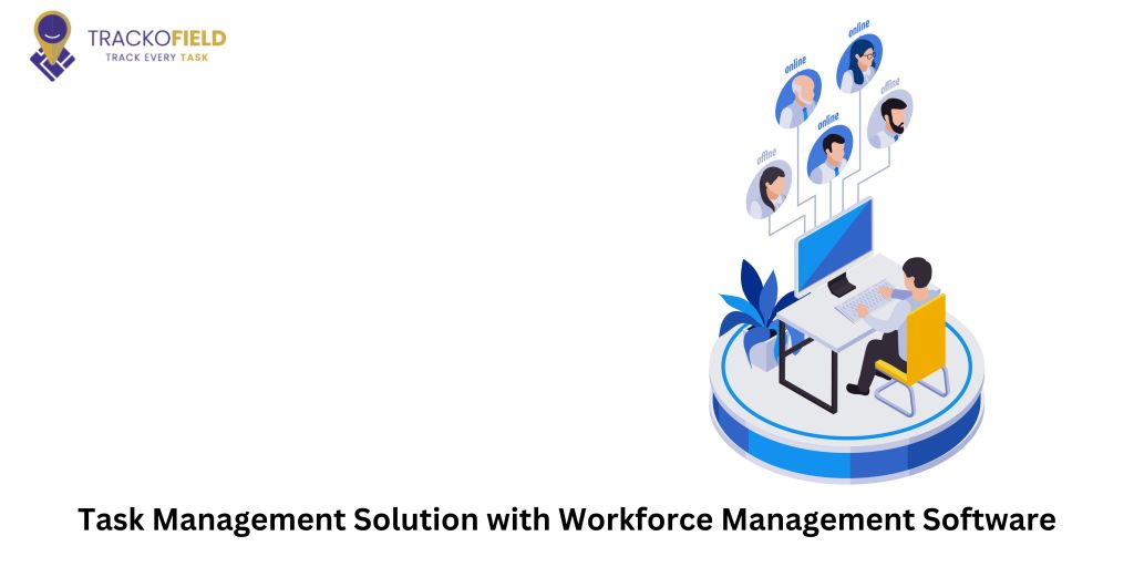 Task Management Solution with Workforce Management Software