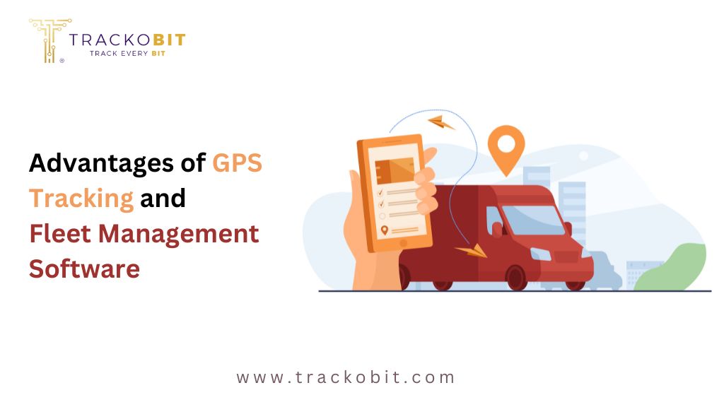 Advantages of GPS Tracking and Fleet Management Software