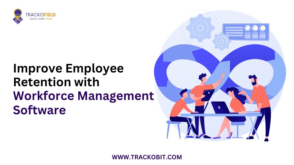 Improve Employee Retention with Workforce Management Software
