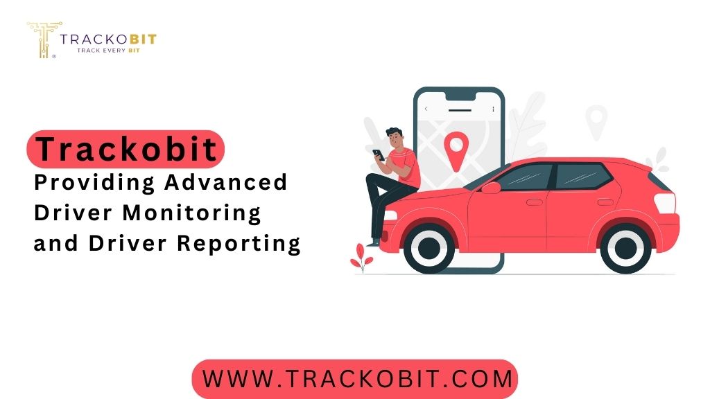 Trackobit Providing Advanced Driver Monitoring and Driver Reporting